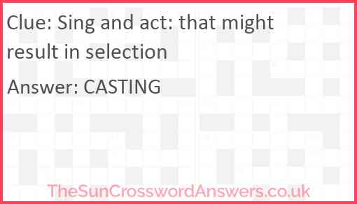 Sing and act: that might result in selection Answer