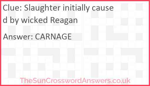 Slaughter initially caused by wicked Reagan Answer