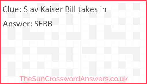 Slav Kaiser Bill takes in Answer