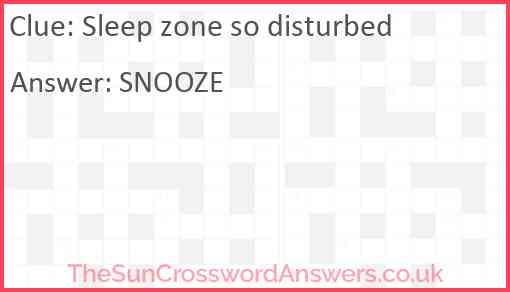 Sleep zone so disturbed Answer