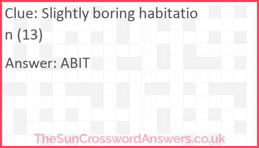Slightly boring habitation (13) Answer