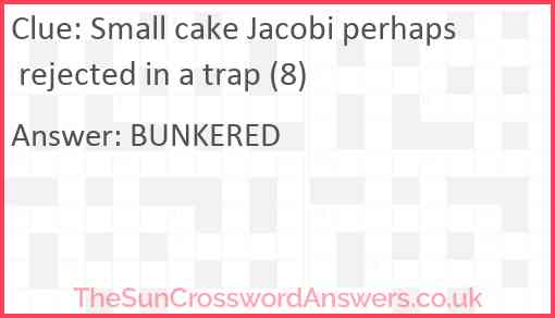 Small cake Jacobi perhaps rejected in a trap (8) Answer