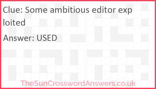 Some ambitious editor exploited Answer