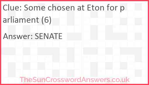 Some chosen at Eton for parliament (6) Answer