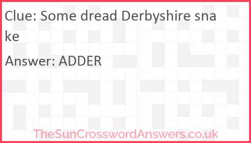 Some dread Derbyshire snake Answer