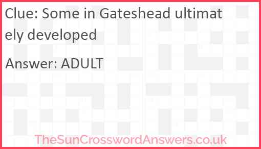 Some in Gateshead ultimately developed Answer