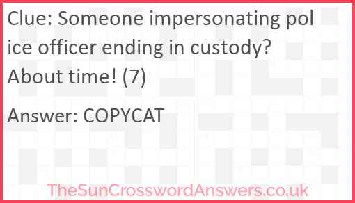 Someone impersonating police officer ending in custody? About time! (7) Answer