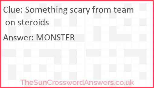 Something scary from team on steroids Answer