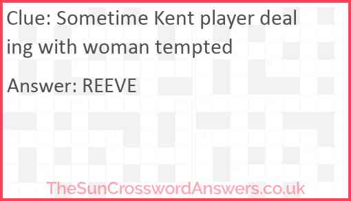 Sometime Kent player dealing with woman tempted Answer