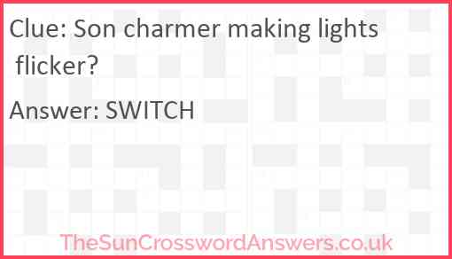 Son charmer making lights flicker? Answer