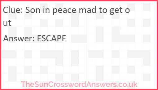 Son in peace mad to get out Answer