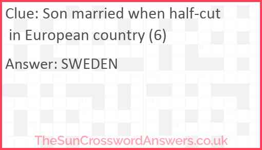 Son married when half-cut in European country (6) Answer