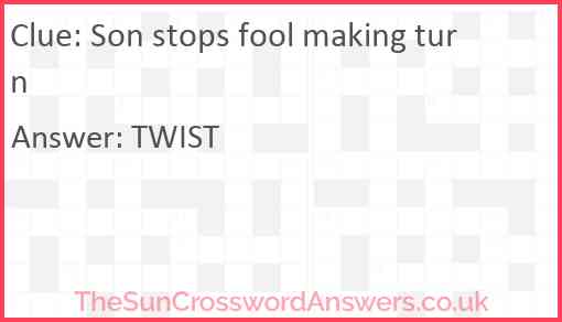 Son stops fool making turn Answer