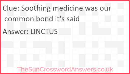 Soothing medicine was our common bond it's said Answer