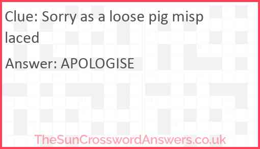 Sorry as a loose pig misplaced Answer