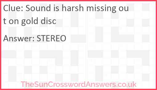 Sound is harsh missing out on gold disc Answer