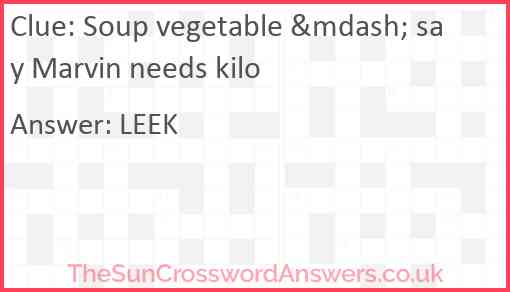 Soup vegetable &mdash; say Marvin needs kilo Answer