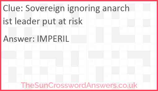 Sovereign ignoring anarchist leader put at risk Answer