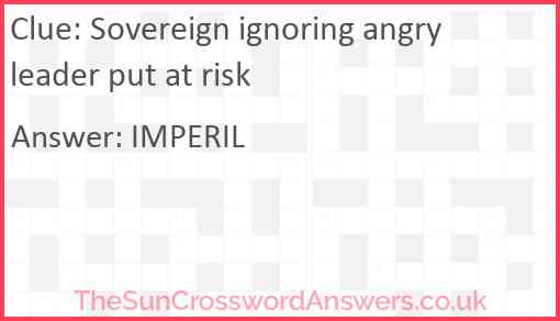 Sovereign ignoring angry leader put at risk Answer