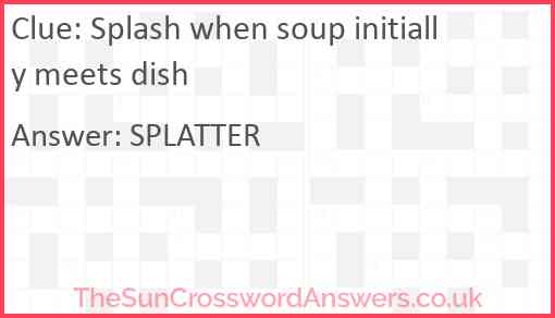 Splash when soup initially meets dish Answer