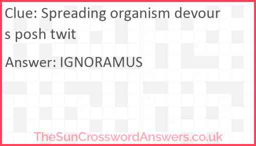 Spreading organism devours posh twit Answer