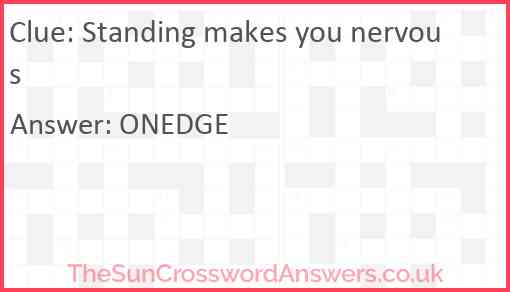 Standing makes you nervous Answer