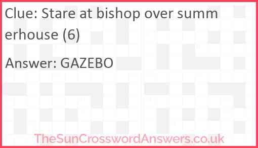 Stare at bishop over summerhouse (6) Answer