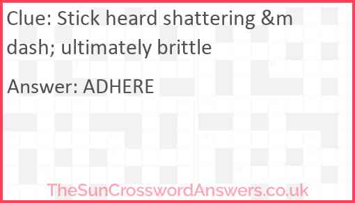 Stick heard shattering &mdash; ultimately brittle Answer