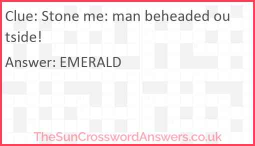 Stone me: man beheaded outside! Answer