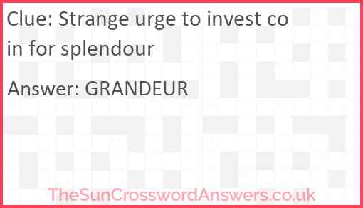 Strange urge to invest coin for splendour Answer