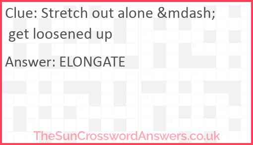 Stretch out alone &mdash; get loosened up Answer