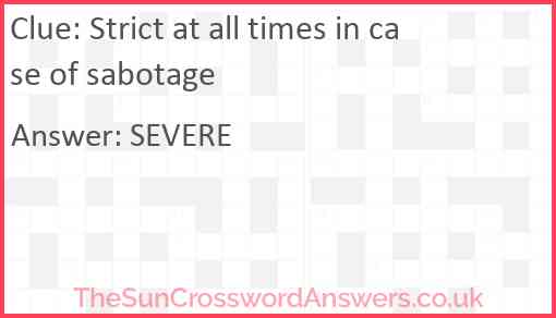 Strict at all times in case of sabotage Answer