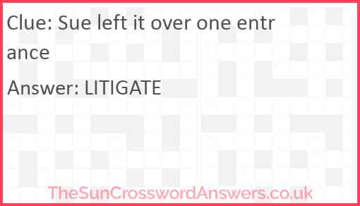 Sue left it over one entrance Answer
