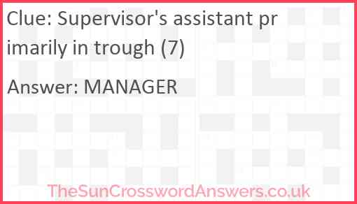 Supervisor's assistant primarily in trough (7) Answer