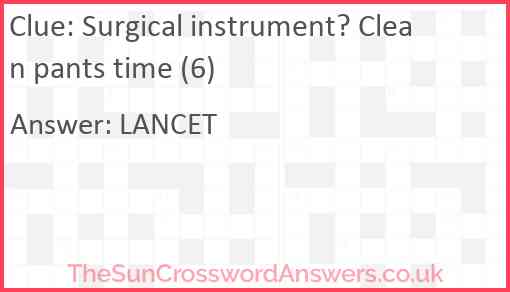 Surgical instrument? Clean pants time (6) Answer