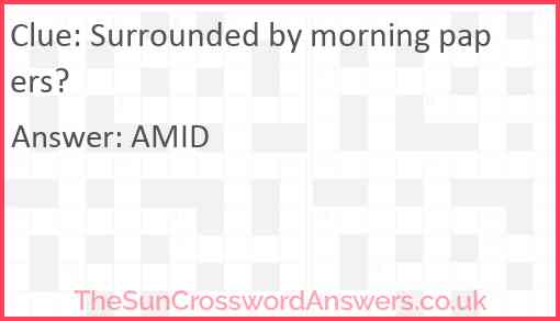 Surrounded by morning papers? Answer