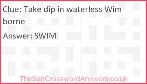 Take dip in waterless Wimborne Answer