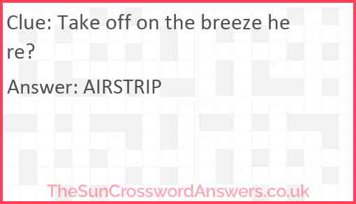 Take off on the breeze here? Answer