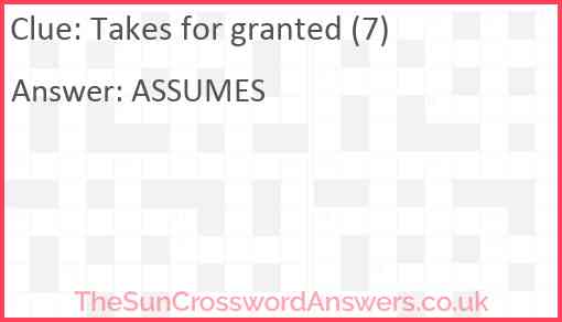 Takes for granted (7) Answer