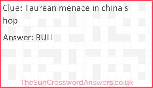 Taurean menace in china shop Answer