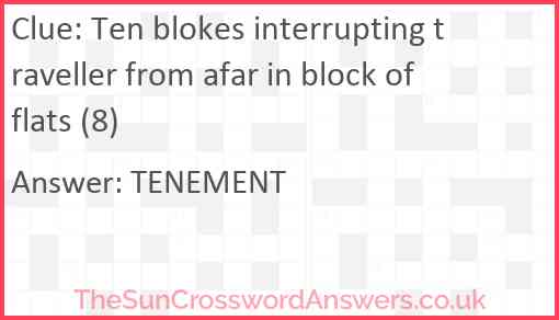 Ten blokes interrupting traveller from afar in block of flats (8) Answer