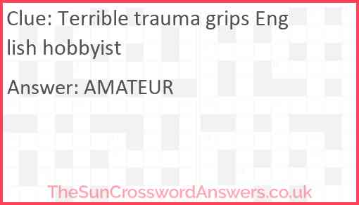 Terrible trauma grips English hobbyist Answer