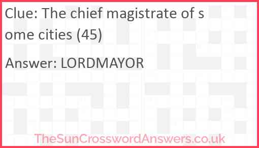 The chief magistrate of some cities (45) Answer