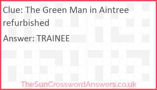 The Green Man in Aintree refurbished Answer