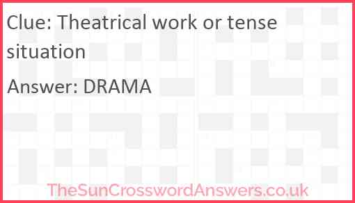 Theatrical work or tense situation Answer
