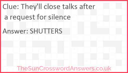 They'll close talks after a request for silence Answer