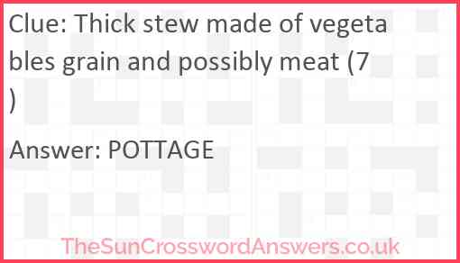 Thick stew made of vegetables grain and possibly meat (7) Answer
