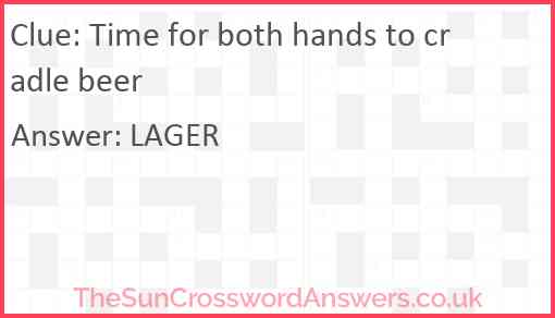 Time for both hands to cradle beer Answer