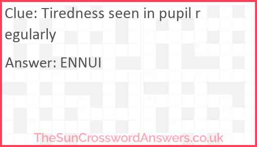 Tiredness seen in pupil regularly Answer