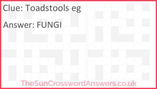 Toadstools e.g. Answer